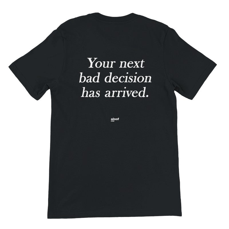 Your next bad decision has arrived