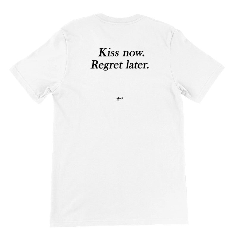 Kiss now. Regret later.