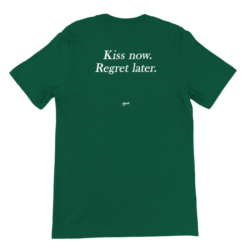 Kiss now. Regret later.