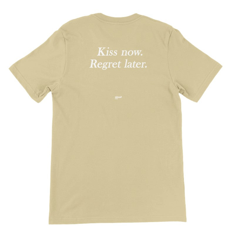 Kiss now. Regret later.