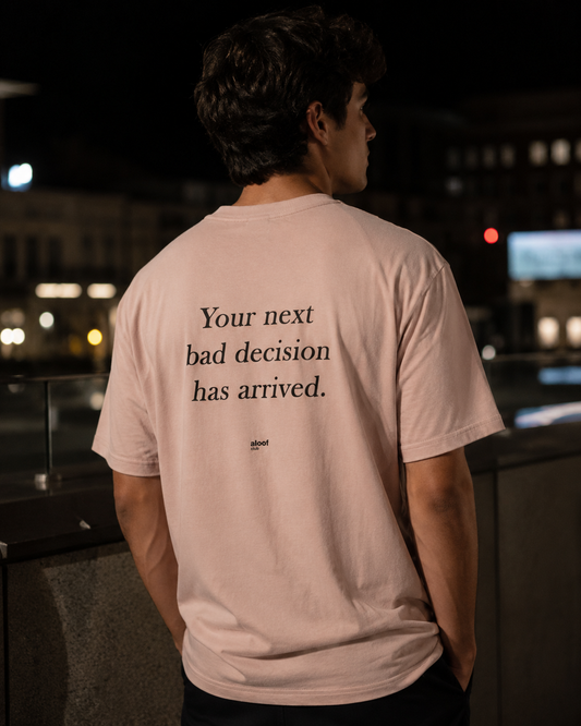 Your next bad decision has arrived