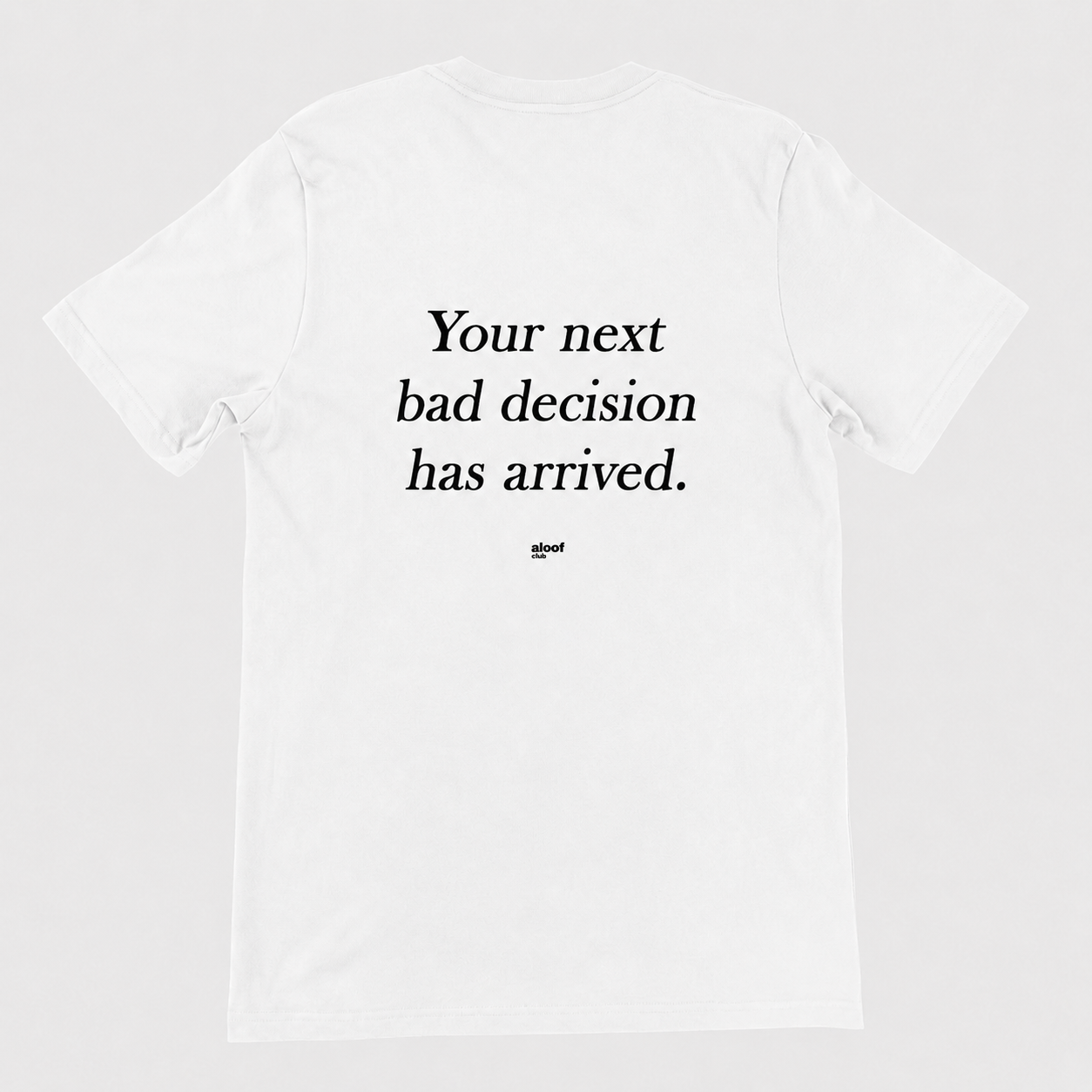 Your next bad decision has arrived