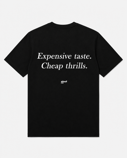 Expensive taste. Cheap thrills.