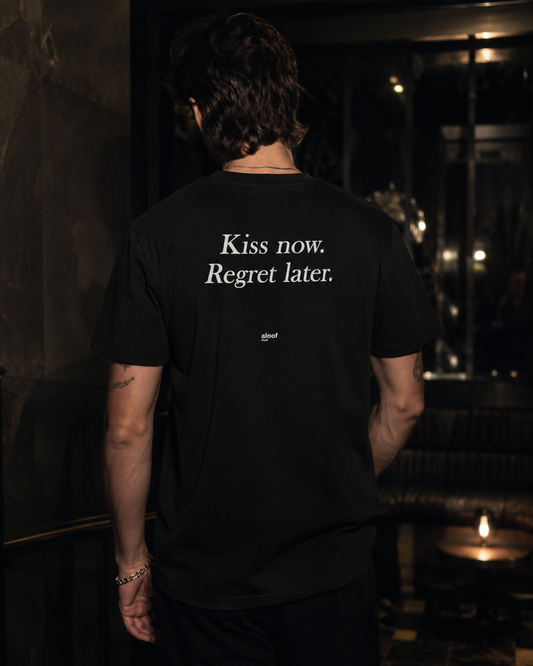 Kiss now. Regret later.
