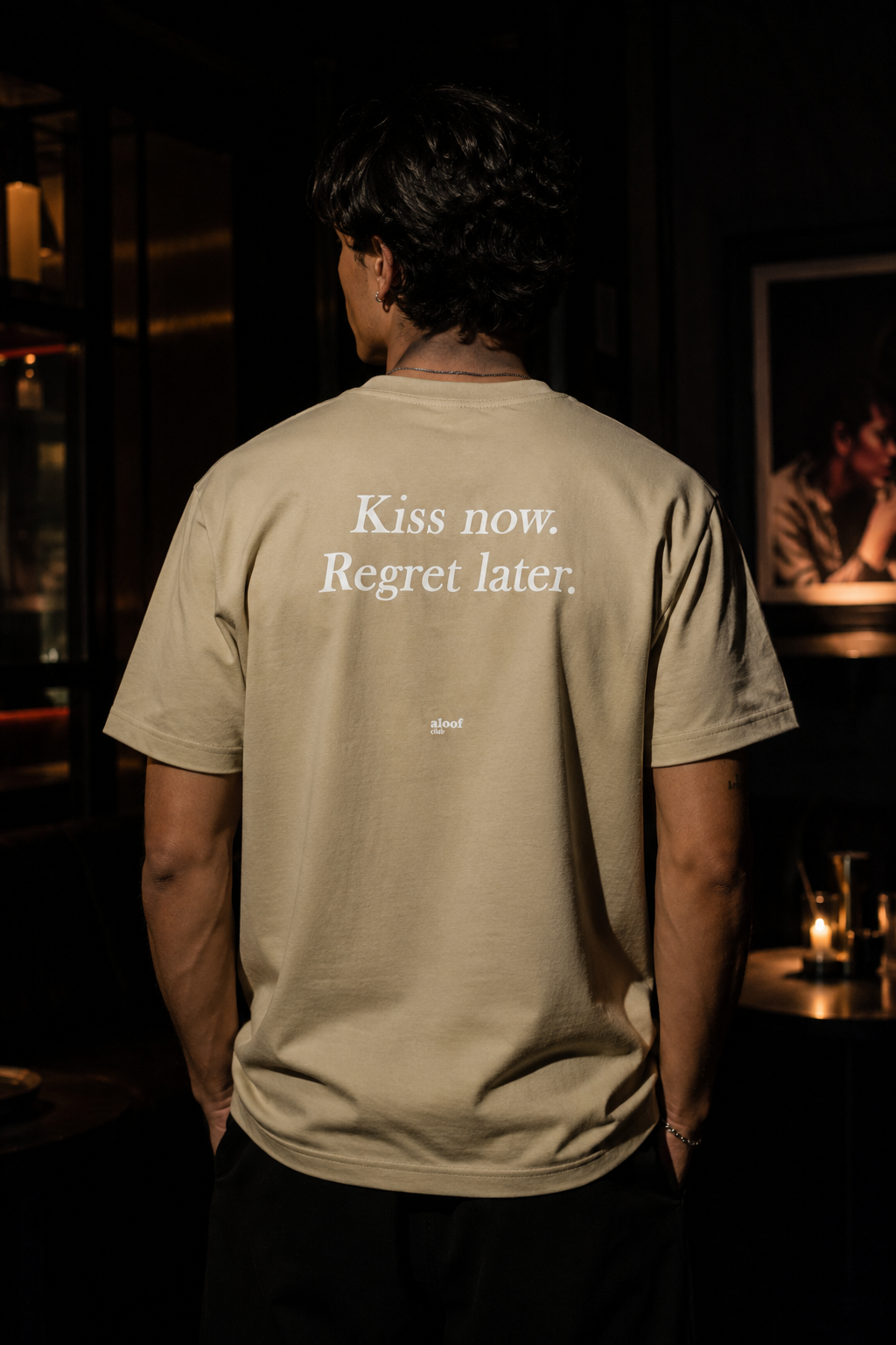 Kiss now. Regret later.